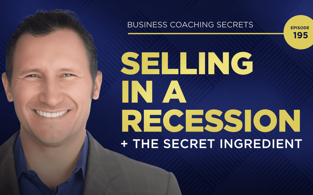 Business Coaching Secrets with Karl Bryan: Selling in a Recession + Secret Ingredient