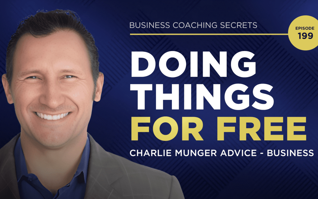 Business Coaching Secrets with Karl Bryan: Doing Things For Free + Charlie Munger Advice – Business