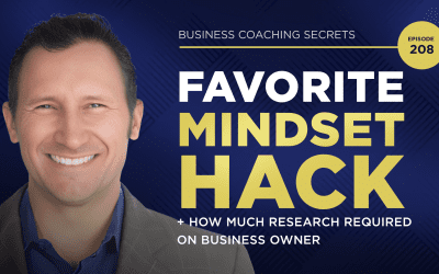 Business Coaching Secrets: Favorite Mindset Hack + How Much Research Required On Business Owner