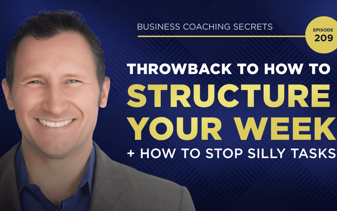 Business Coaching Secrets: Throwback to How To Structure Your Week + How To Stop Silly Tasks